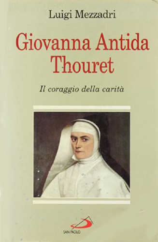 GIOVANNA ANTIDA THOURET. Il coraggio della carità - Luigi Mezzadri GIOVANNA ANTIDA THOURET. Il coraggio della carità - Luigi Mezzadri