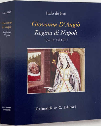 GIOVANNA D'ANGIÒ. Regina di Napoli (dal 1343 al 1381) - Italo De Feo