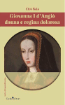 GIOVANNA I D'ANGIÒ DONNA E REGINA DOLOROSA - Ciro Raia