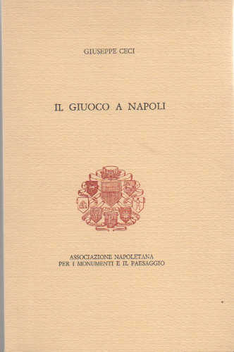 IL GIUOCO A NAPOLI - Giuseppe Ceci IL GIUOCO A NAPOLI - Giuseppe Ceci