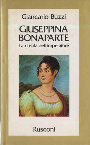 GIUSEPPINA BONAPARTE. La creola dell'imperatore - Giancarlo Buzzi GIUSEPPINA BONAPARTE. La creola dell'imperatore - Giancarlo Buzzi