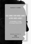 GLI AMICI DEI MIEI AMICI SONO MIEI AMICI. La letteratura e il teatro di Giuseppe Patroni Griffi - Mariano D'Amora