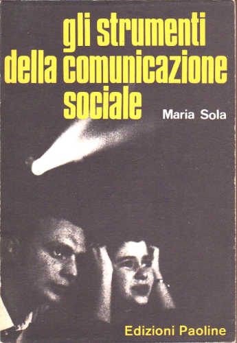 GLI STRUMENTI DELLA COMUNICAZIONE SOCIALE - Maria Sola GLI STRUMENTI DELLA COMUNICAZIONE SOCIALE - Maria Sola