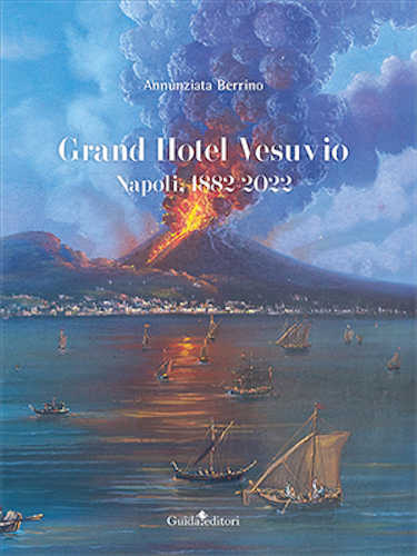 GRAND HOTEL VESUVIO. Napoli, 1882-2022 - Annunziata Berrino