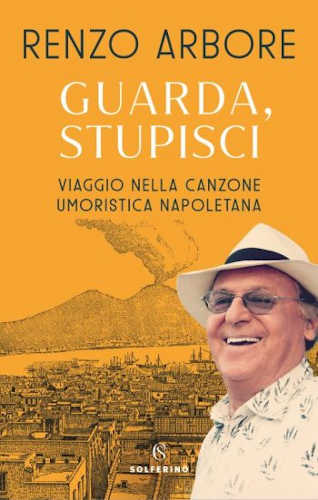  GUARDA, STUPISCI. Viaggio nella canzone umoristica napoletana - Renzo Arbore