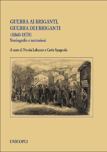 GUERRA AI BRIGANTI, GUERRA DEI BRIGANTI (1860-1870). Storiografia e narrazioni - A cura di Nicola Labanca, Carlo Spagnolo GUERRA AI BRIGANTI, GUERRA DEI BRIGANTI (1860-1870). Storiografia e narrazioni - A cura di Nicola Labanca, Carlo Spagnolo
