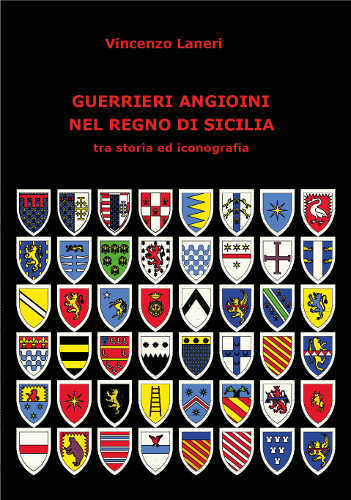 GUERRIERI ANGIOINI NEL REGNO DI SICILIA tra storia ed iconografia - Vincenzo Laneri guerrieri angioini nel regno di sicilia vincenzo laneri