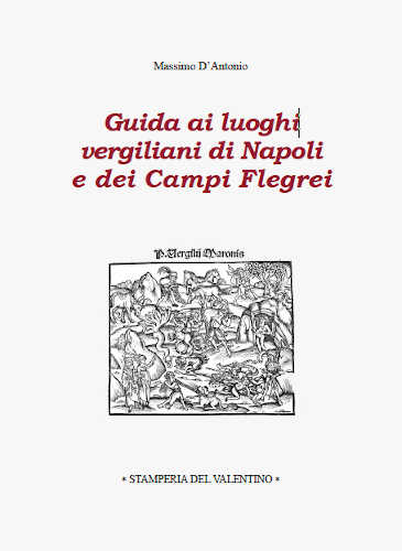 GUIDA AI LUOGHI VERGILIANI DI NAPOLI E DEI CAMPI FLEGREI - Massimo D’Antonio