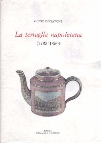 Giudo Donatone - LA TERRAGLIA NAPOLETANA (1782 - 1860)