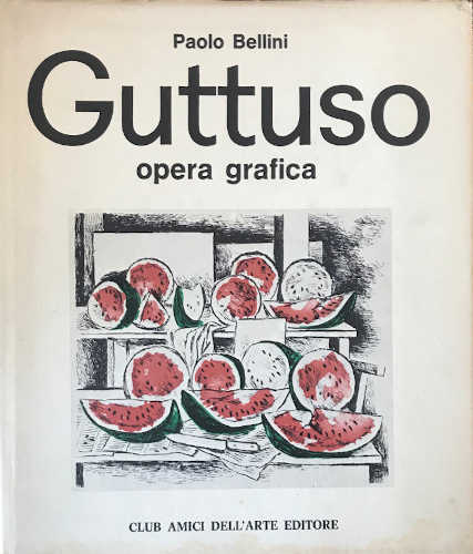 GUTTUSO. Opera grafica - Paolo Bellini