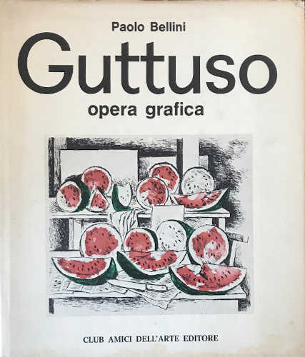 GUTTUSO. Opera grafica - Paolo Bellini GUTTUSO. Opera grafica - Paolo Bellini