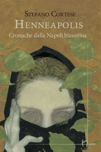 HENNEAPOLIS. Cronache dalla Napoli Bizantina - Stefano Cortese HENNEAPOLIS. Cronache dalla Napoli Bizantina - Stefano Cortese