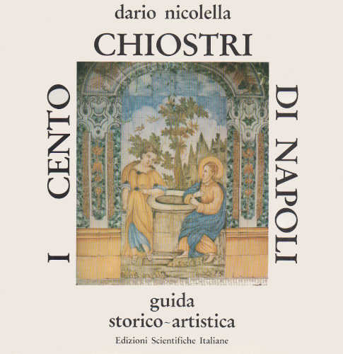 I CENTO CHIOSTRI DI NAPOLI. Guida storico-artistica - Dario Nicolella libro I CENTO CHIOSTRI DI NAPOLI. Guida storico-artistica - Dario Nicolella