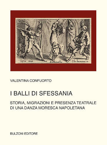 I BALLI DI SFESSANIA. Storia, migrazioni e presenza teatrale di una danza moresca napoletana - Valentina Confuorto I BALLI DI SFESSANIA. Storia, migrazioni e presenza teatrale di una danza moresca napoletana - Valentina Confuorto