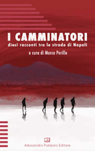 I CAMMINATORI - AA.VV. A cura di Marco Perillo I CAMMINATORI - AA.VV. A cura di Marco Perillo