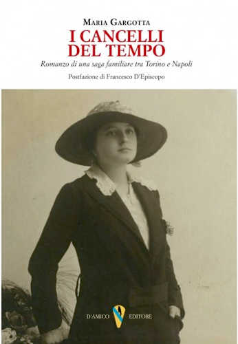 I CANCELLI DEL TEMPO. Romanzo di una saga familiare tra Torino e Napoli - Maria Gargotta I CANCELLI DEL TEMPO. Romanzo di una saga familiare tra Torino e Napoli - Maria Gargotta