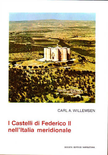 I CASTELLI DI FEDERICO II NELL'ITALIA MERIDIONALE - Carl Arnold Willemsen I CASTELLI DI FEDERICO II NELL'ITALIA MERIDIONALE - Carl Arnold Willemsen