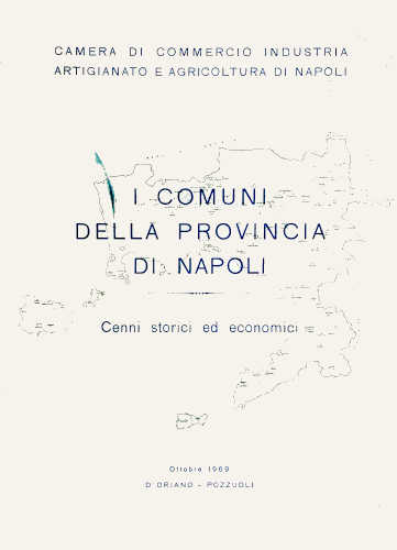 I COMUNI DELLA PROVINCIA DI NAPOLI. Cenni storici ed economici. Ottobre 1969 - A cura della C.C.I.A.A. di Napoli
