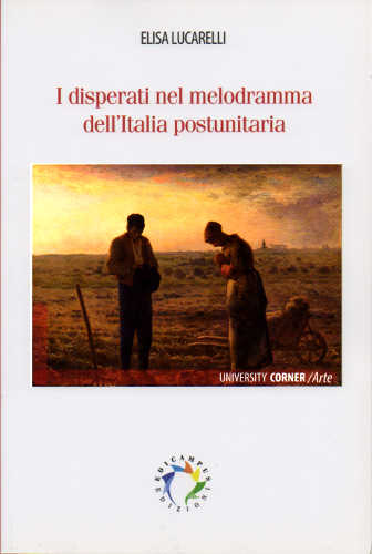 i_disperati_nel_melodramma_dell_italia_postunitaria_elisa_lucarelli i_disperati_nel_melodramma_dell_italia_postunitaria_elisa_lucarelli