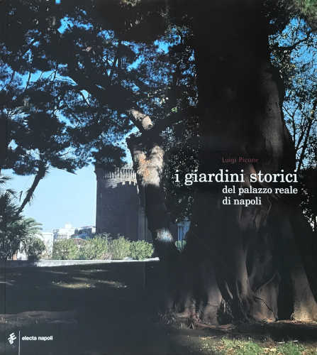 I GIARDINI STORICI DEL PALAZZO REALE DI NAPOLI Valorizzazione e restauro - Luigi Picone
