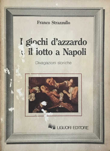 I GIOCHI D'AZZARDO E IL LOTTO A NAPOLI -  Franco Strazzullo