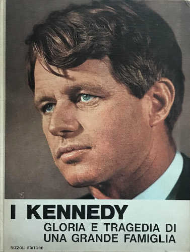 I KENNEDY. Gloria e tragedia di una grande famiglia - Enzo Biagi, Gianluigi Melega, Mario Pancera, Gian Franco Vené I KENNEDY. Gloria e tragedia di una grande famiglia - Enzo Biagi, Gianluigi Melega, Mario Pancera, Gian Franco Vené