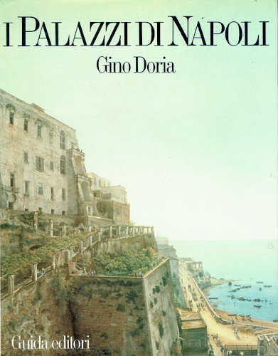 I PALAZZI DI NAPOLI - Gino Doria. A cura di Giancarlo Alisio I PALAZZI DI NAPOLI - Gino Doria. A cura di Giancarlo Alisio
