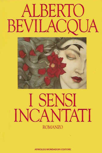 I SENSI INCANTATI - Alberto Bevilacqua I SENSI INCANTATI - Alberto Bevilacqua