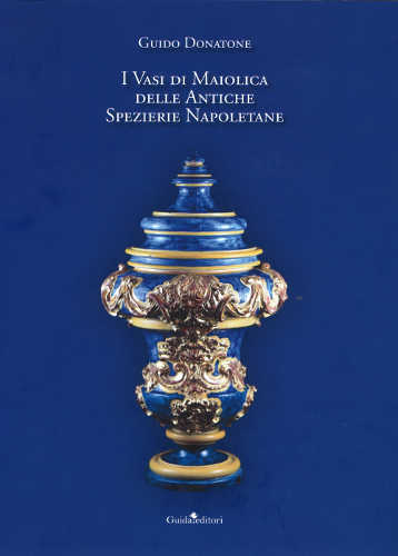 i vasi di maiolica delle antiche spezierie napoletane guido donatone
