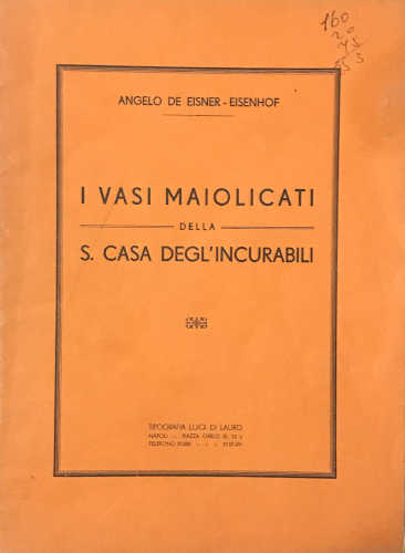 I VASI MAIOLICATI DELLA CASA DEGL'INCURABILI - Angelo de Eisner - Eisenhof