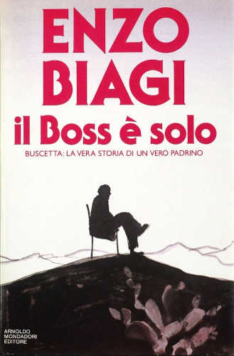 IL BOSS È SOLO. Buscetta: la vera storia di un vero padrino - Enzo Biagi libro IL BOSS È SOLO. Buscetta: la vera storia di un vero padrino - Enzo Biagi