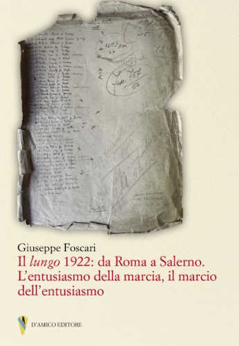 IL LUNGO 1922 DA ROMA A SALERNO - Giuseppe Foscari libro IL LUNGO 1922 DA ROMA A SALERNO - Giuseppe Foscari