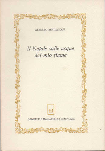 IL NATALE SULLE ACQUE DEL MIO FIUME - Alberto Bevilacqua libro IL NATALE SULLE ACQUE DEL MIO FIUME - Alberto Bevilacqua