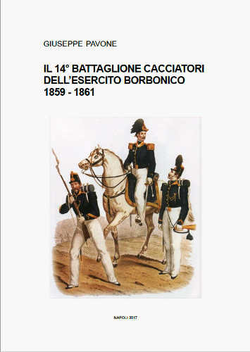 il 14 battaglione cacciatori dell esercito borbonico 1859 861 giuseppe pavone