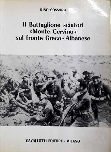 Il Battaglione Sciatori "Monte Cervino" sul fronte greco - albanese rino cossard