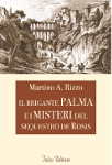 IL BRIGANTE PALMA e i misteri del sequestro De Rosis - Martino A. Rizzo