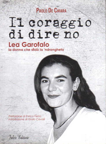 IL CORAGGIO DI DIRE NO. Lea Garofalo la donna che sfidò la 'ndrangheta - Paolo De Chiara