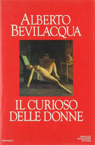 IL CURIOSO DELLE DONNE - Alberto Bevilacqua IL CURIOSO DELLE DONNE - Alberto Bevilacqua
