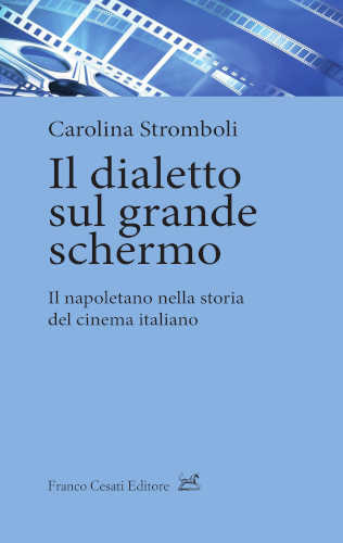 IL DIALETTO SUL GRANDE SCHERMO. Il napoletano nella storia del cinema italiano - Carolina Stromboli