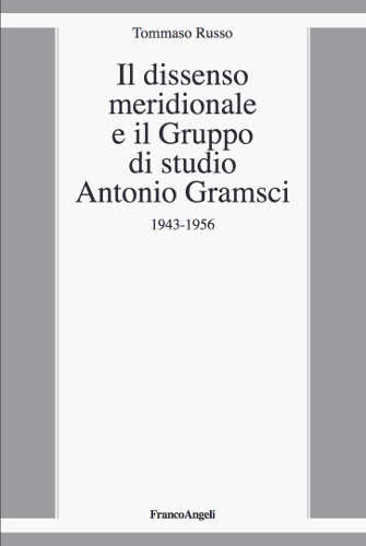 IL DISSENSO MERIDIONALE ED IL GRUPPO DI STUDIO ANTONIO GRAMSCI - Tommaso Russo