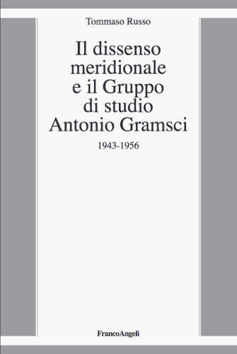 IL DISSENSO MERIDIONALE ED IL GRUPPO DI STUDIO ANTONIO GRAMSCI - Tommaso Russo IL DISSENSO MERIDIONALE ED IL GRUPPO DI STUDIO ANTONIO GRAMSCI - Tommaso Russo