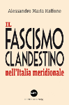 il_fascismo_clandestino_nell_italia_meridionale alessandro maria raffone