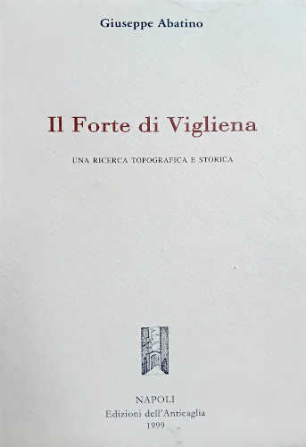 IL FORTE DI VIGLIENA. Una ricerca topografica e storica - Giuseppe Abatino libro IL FORTE DI VIGLIENA. Una ricerca topografica e storica - Giuseppe Abatino