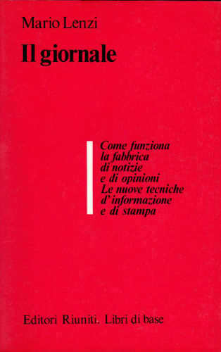 IL GIORNALE. Come funziona la fabbrica di notizie e di opinioni. Le nuove tecniche d'informazione e di stampa. - Mario Lenzi IL GIORNALE. Come funziona la fabbrica di notizie e di opinioni. Le nuove tecniche d'informazione e di stampa. - Mario Lenzi