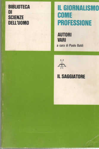 IL GIORNALISMO COME PROFESSIONE - Paolo Baldi IL GIORNALISMO COME PROFESSIONE - Paolo Baldi