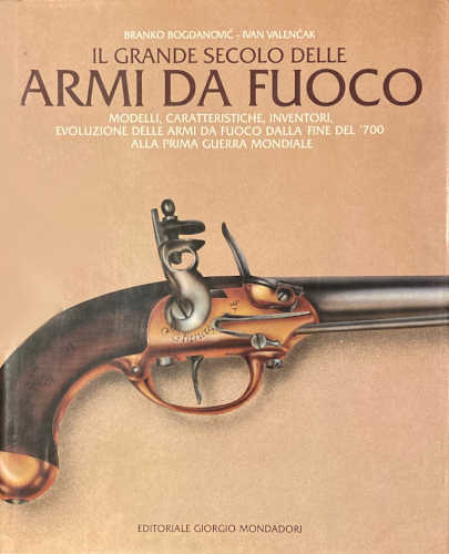 IL GRANDE SECOLO DELLE ARMI DA FUOCO. Branko Bogdanovic, Ivan Valencak