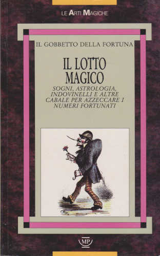 IL LOTTO MAGICO. Sogni, astrologia, indovinelli e altre cabale per azzeccare i numeri fortunati - Il Gobbetto della fortuna IL LOTTO MAGICO. Sogni, astrologia, indovinelli e altre cabale per azzeccare i numeri fortunati - Il Gobbetto della fortuna