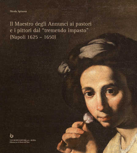 IL MAESTRO DEGLI ANNUNCI AI PASTORI E I PITTORI DAL "TREMENDO IMPASTO (Napoli 1625 - 1650) - Nicola Spinosa