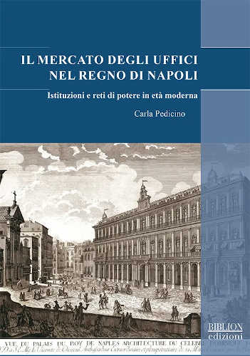 IL MERCATO DEGLI UFFICI NEL REGNO DI NAPOLI - Carla Pedicino IL MERCATO DEGLI UFFICI NEL REGNO DI NAPOLI - Carla Pedicino