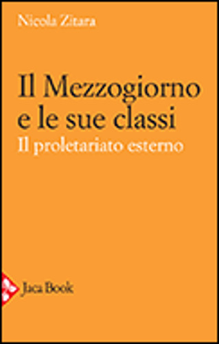 IL MEZZOGIORNO E LE SUE CLASSI. Il proletariato esterno - Nicola Zitara IL MEZZOGIORNO E LE SUE CLASSI. Il proletariato esterno - Nicola Zitara